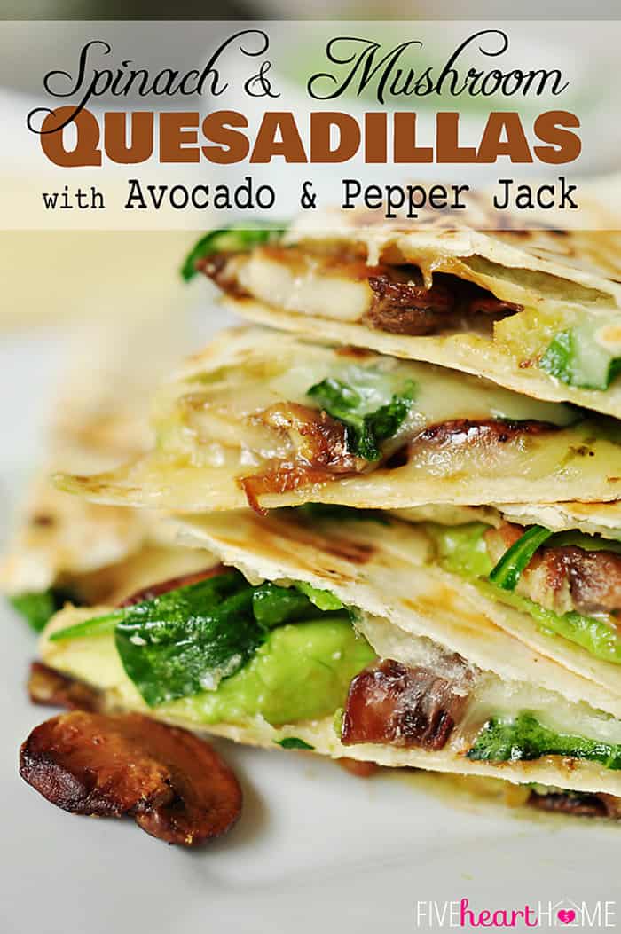 Spinach and Mushroom Quesadillas with Avocado and Pepper Jack Cheese ~ meatless dinner idea for Lent or any night | FiveHeartHome.com