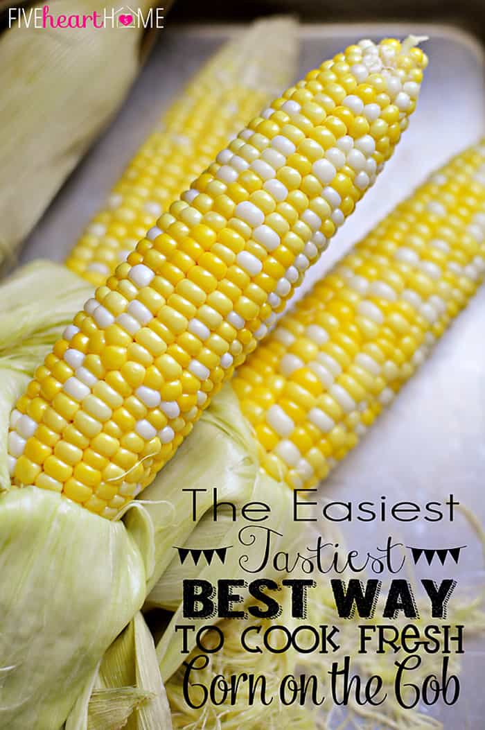 The Easiest, Tastiest, BEST Way to Cook Fresh Corn on the Cob: Oven Roasting! Simply wash & cook...once done, husks and silk peel away with no mess! | FiveHeartHome.com