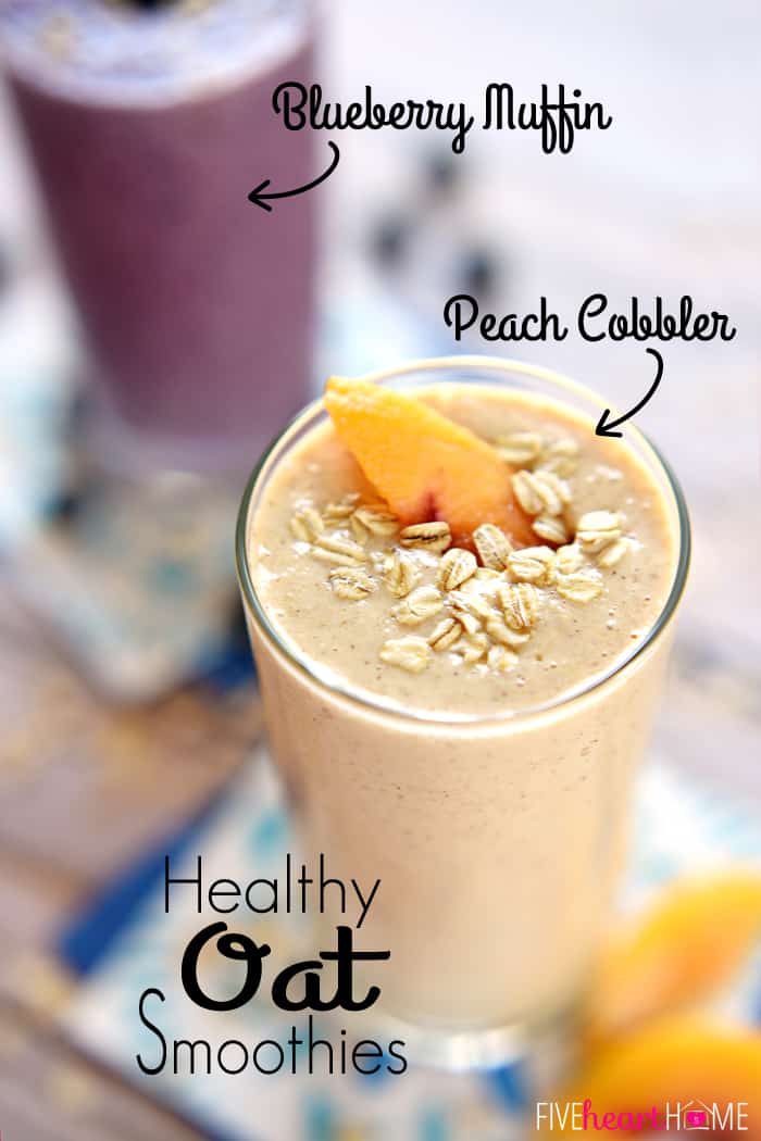 https://www.fivehearthome.com/wp-content/uploads/2015/01/Healthy-Oat-Smoothies-Recipe-Peach-Cobbler-Smoothie-Blueberry-Muffin-Smoothie-by-Five-Heart-Home_700pxTitle.jpg