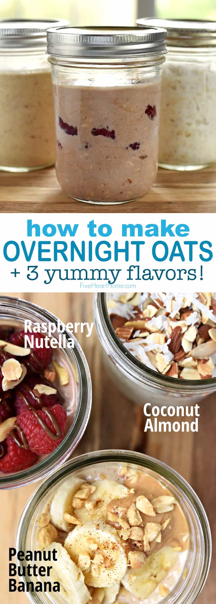 https://www.fivehearthome.com/wp-content/uploads/2019/03/Overnight-Oats-3-Flavors-Peanut-Butter-Banana-Raspberry-Nutella-Coconut-Almond-by-Five-Heart-Home_700pxCollageNewPin.jpg