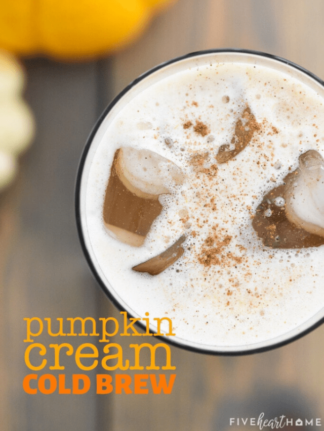 Pumpkin Cream Cold Brew • FIVEheartHOME