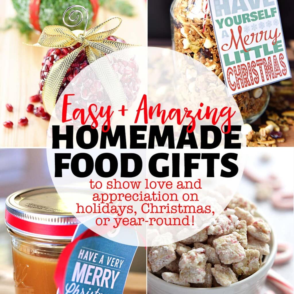 Homemade Food Gifts collage, including everyday food gifts and Christmas food gifts, to show love and appreciation on holidays or year-round.